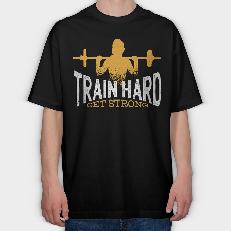 Train Hard Get Strong Crossfit Quote, Tricou Oversize Barbati (Unisex)