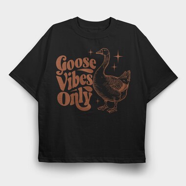 Goose Vibes Only, Tricou Oversize Barbati (Unisex)