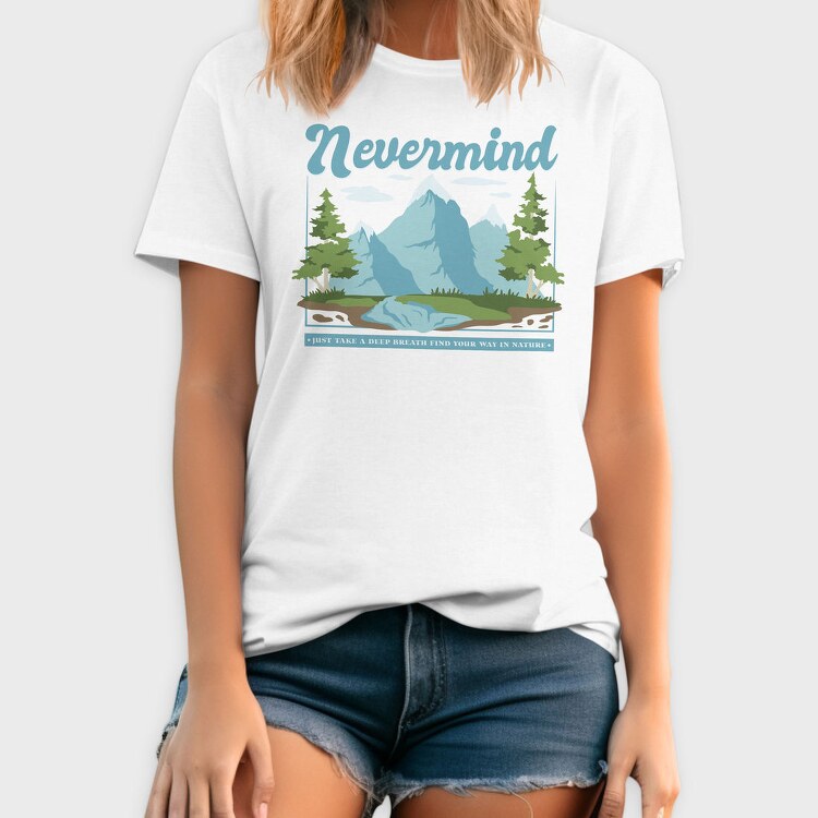 Nevermind Mountain Quote, Tricou Barbati (Unisex)