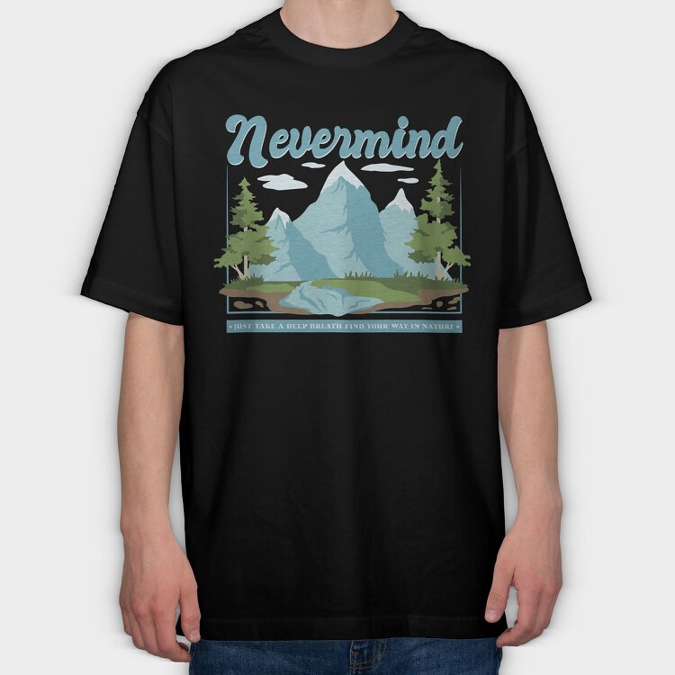Nevermind Mountain Quote, Tricou Oversize Barbati (Unisex)