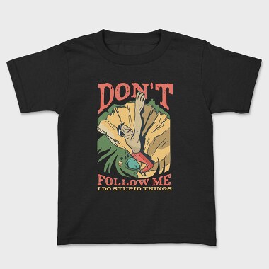 Don't Follow Me I do Stupid Things, Tricou Copii