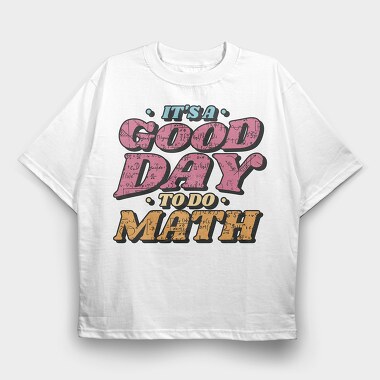 Good Day to Do Math, Tricou Oversize Barbati (Unisex)