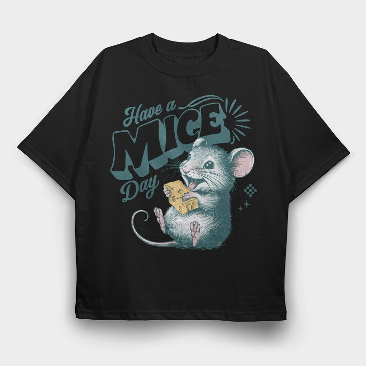 Have A Mice Day, Tricou Oversize Barbati (Unisex)