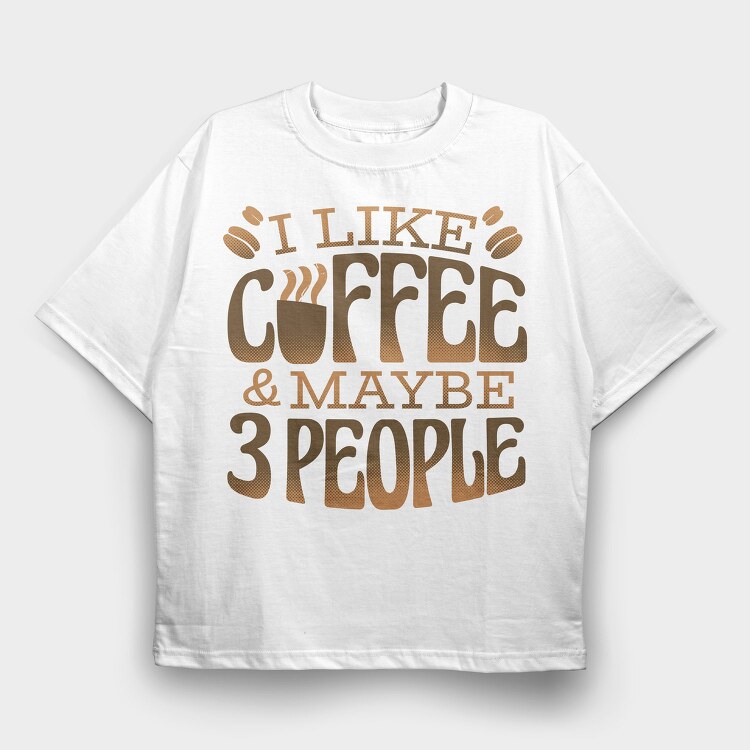 Funny Coffee Quote I Like, Tricou Oversize Barbati (Unisex)