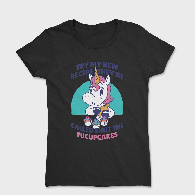 Funny Cupcake Unicorn Quote, Tricou Femei