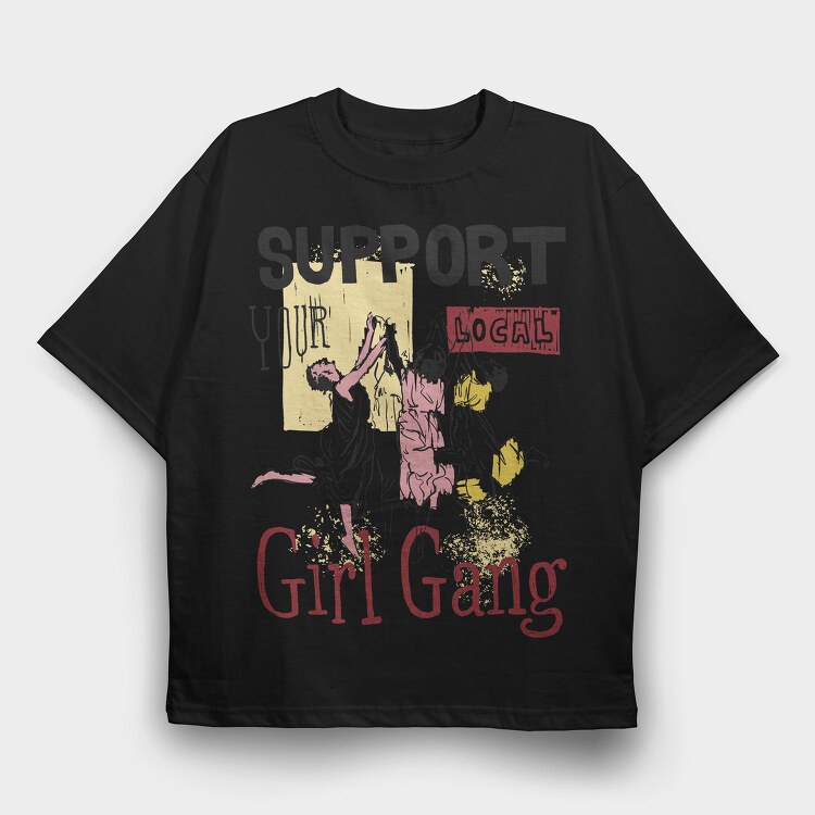 Support Your Local Girl Gang Women Day, Tricou Oversize Barbati (Unisex)