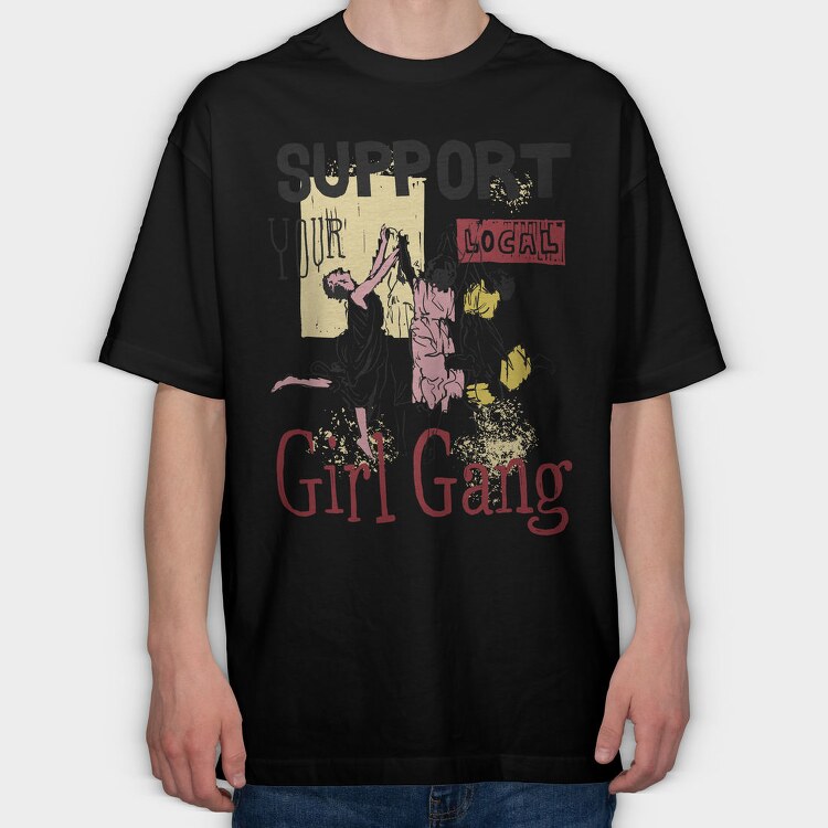 Support Your Local Girl Gang Women Day, Tricou Oversize Barbati (Unisex)
