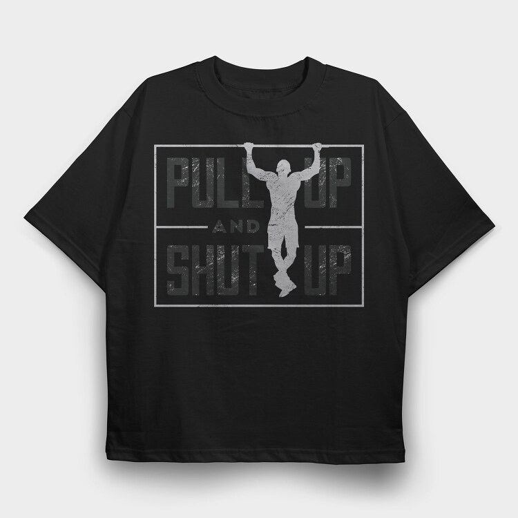 Man Doing Pull Ups Calisthenics Pull Up Shut Up, Tricou Oversize Barbati (Unisex)