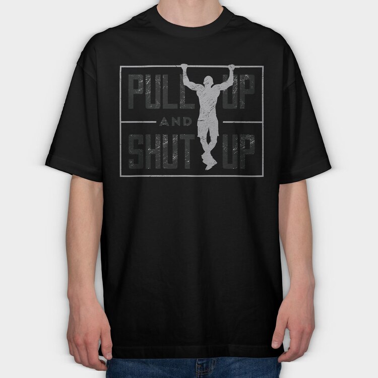 Man Doing Pull Ups Calisthenics Pull Up Shut Up, Tricou Oversize Barbati (Unisex)