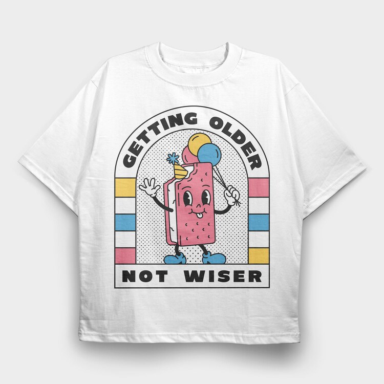 Getting Older Not Wiser, Tricou Oversize Barbati (Unisex)
