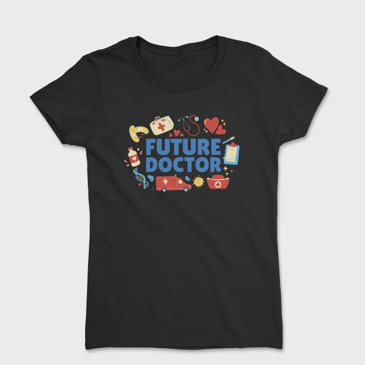 Future Doctor Quote, Tricou Femei