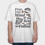 Free Your Mind the Rest Will Follow, Tricou Oversize Barbati (Unisex)