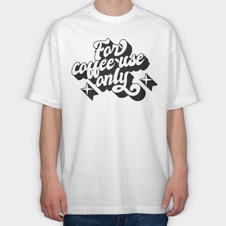 For Coffee Use Only, Tricou Oversize Barbati (Unisex)