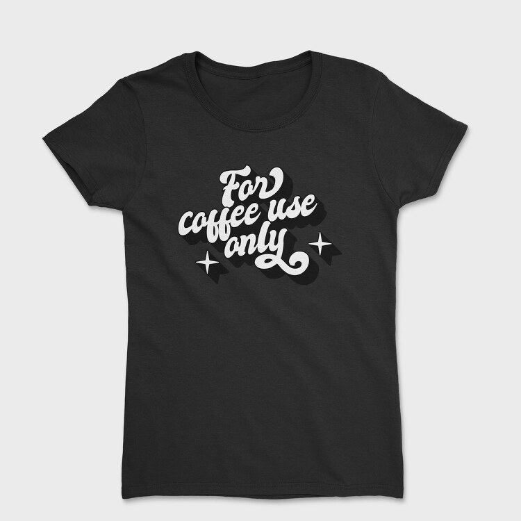 For Coffee Use Only, Tricou Femei