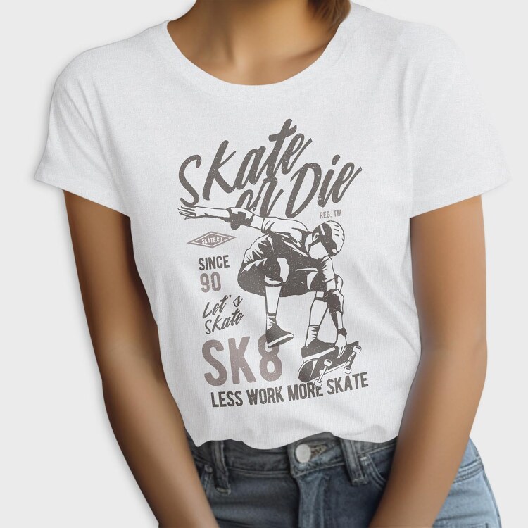 Skate Or Die, Tricou Femei