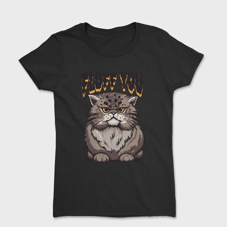 Fluff You Cat, Tricou Femei