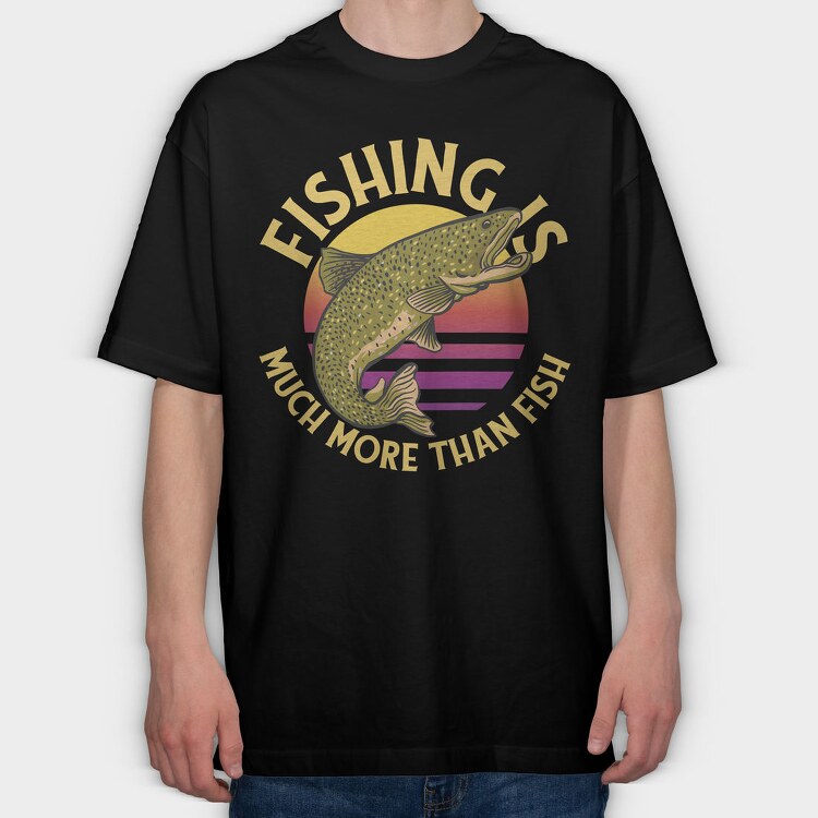 Fishing Is Much More Than Fish, Tricou Oversize Barbati (Unisex)