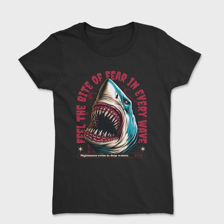 Feel the Bite of Fear in Every Wave, Tricou Femei