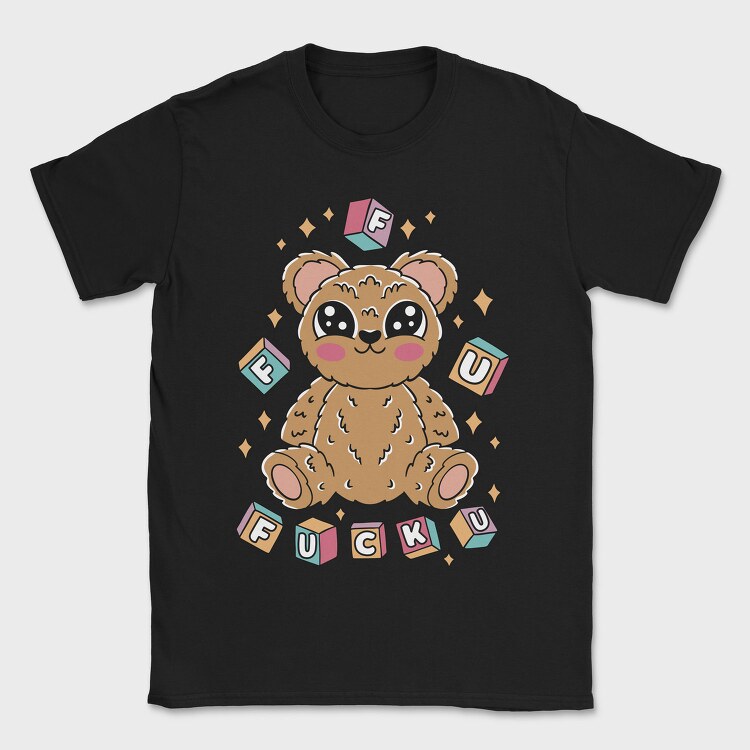 F U Teddy Bear, Tricou Barbati (Unisex)