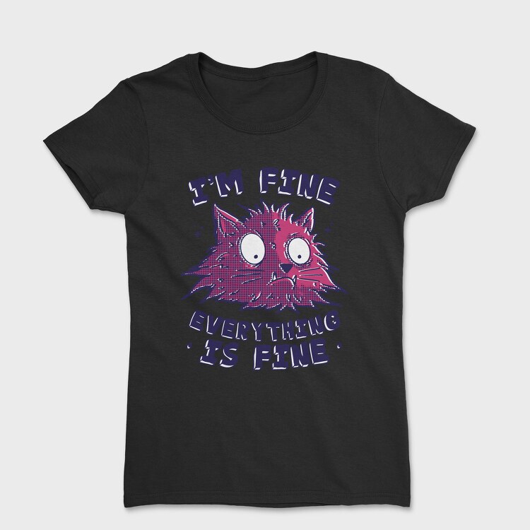 Everything Is Fine Stressed Cat, Tricou Femei