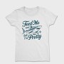 Feed Me Me Me Tell Me I M Pretty Pretty Pretty, Tricou Femei