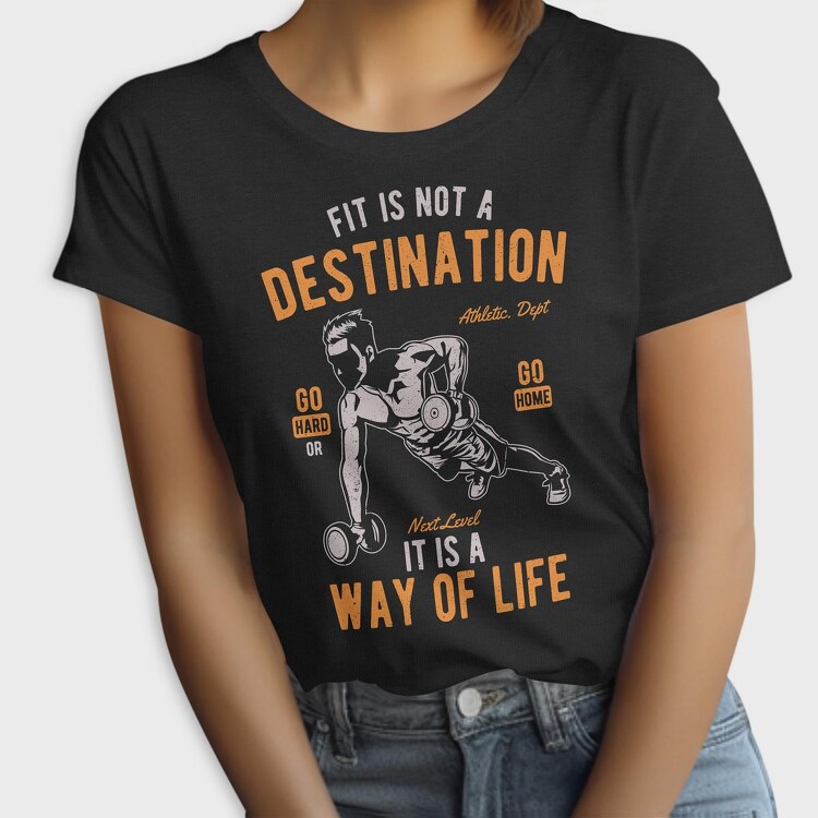 Fit Is Not A Destination, Tricou Femei
