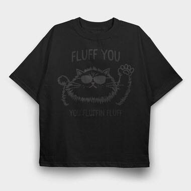 Fluff Fluff You, Tricou Oversize Barbati (Unisex)