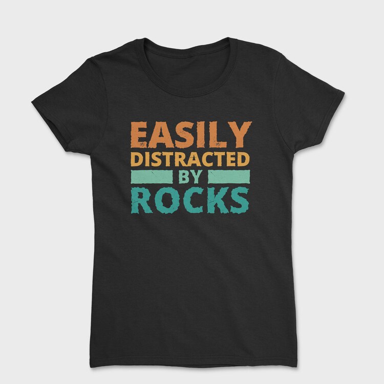 Easily Distracted by Rocks, Tricou Femei