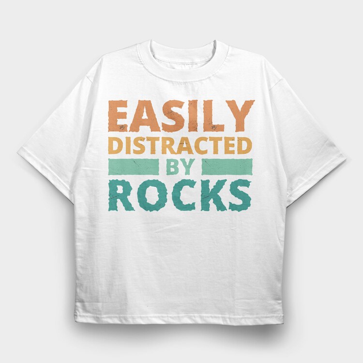Easily Distracted by Rocks, Tricou Oversize Barbati (Unisex)
