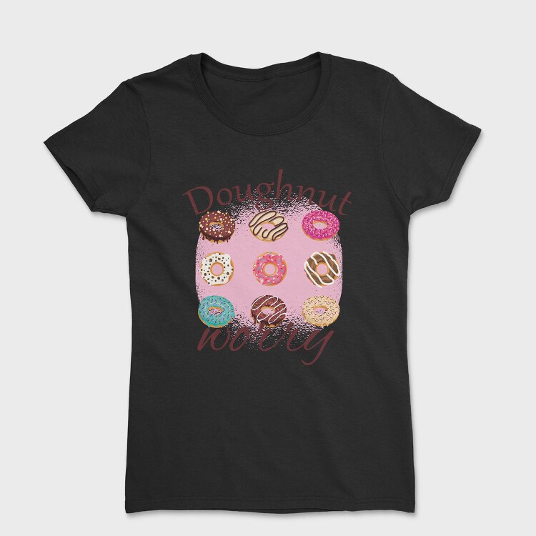 Doughnut Worry, Tricou Femei