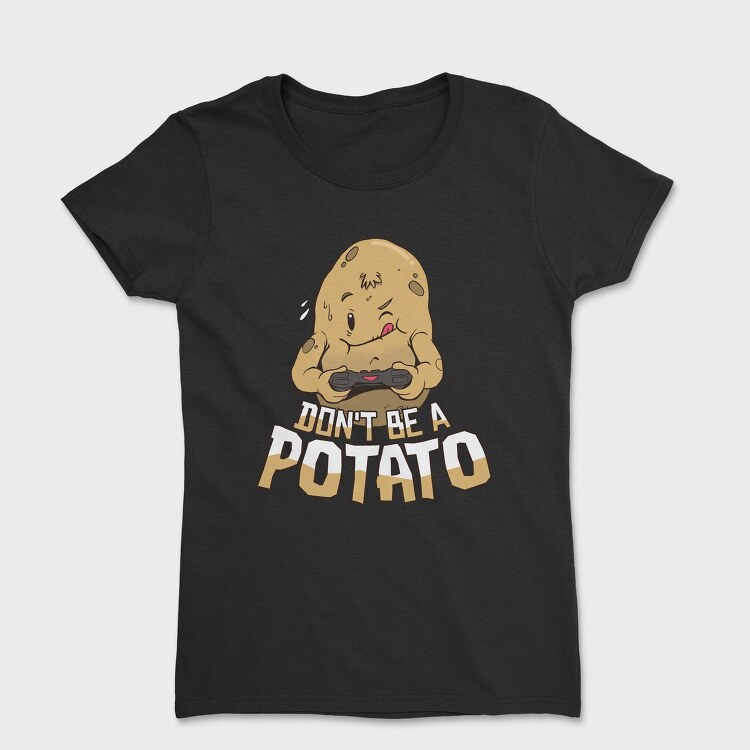 Dont Be a Potato, Tricou Femei