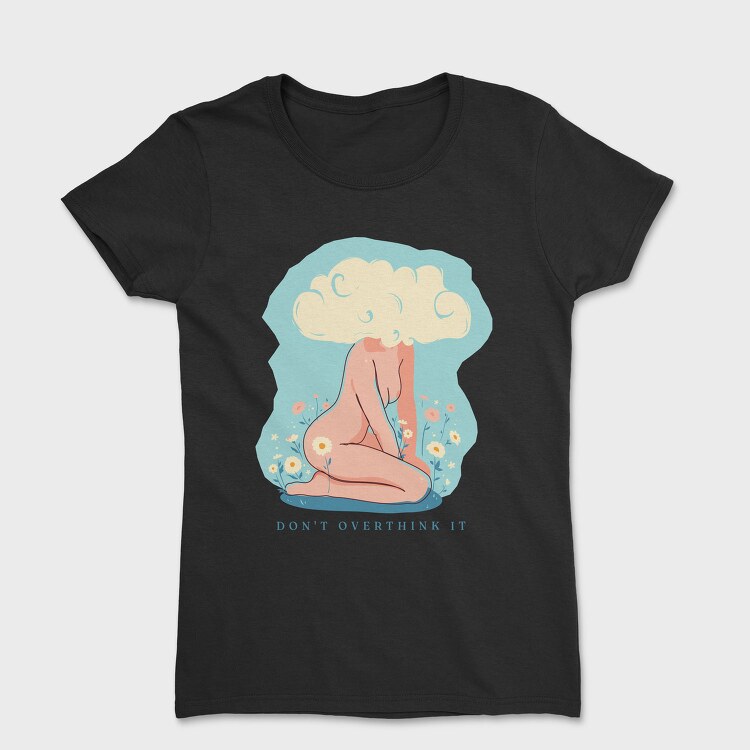 Dont Overthink It, Tricou Femei