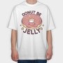 Donut Be Jelly, Tricou Oversize Barbati (Unisex)