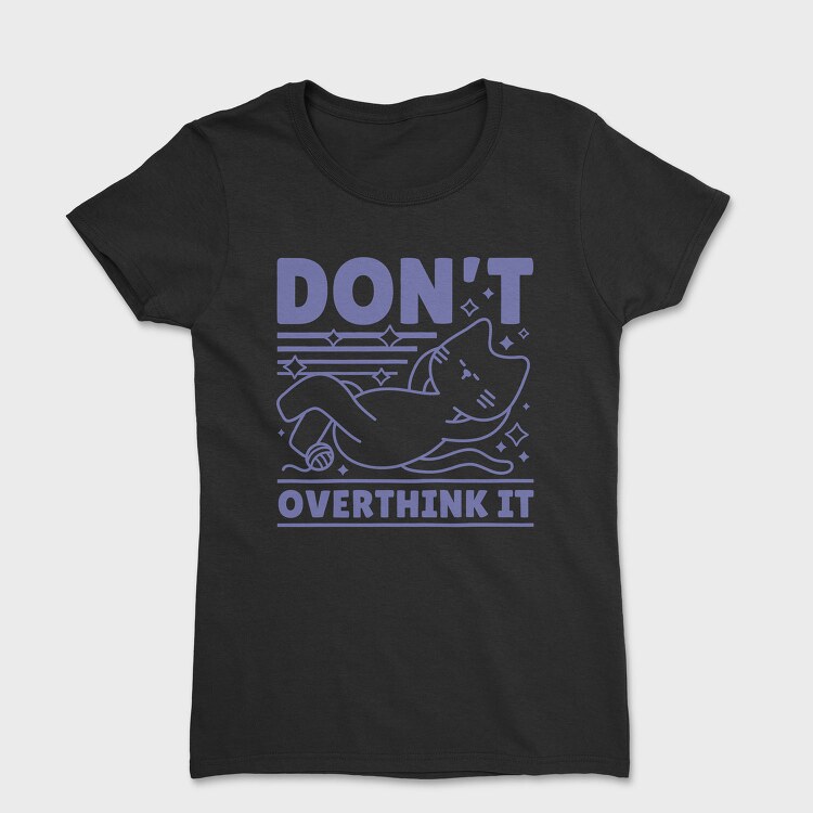 Dont Overthink Cat, Tricou Femei