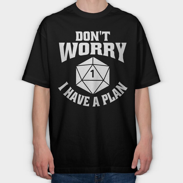 Dont Worry I Have a Plan, Tricou Oversize Barbati (Unisex)