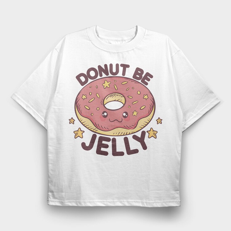 Donut Be Jelly, Tricou Oversize Barbati (Unisex)