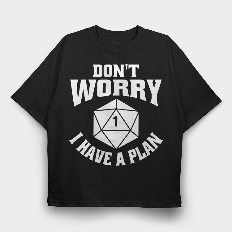 Dont Worry I Have a Plan, Tricou Oversize Barbati (Unisex)