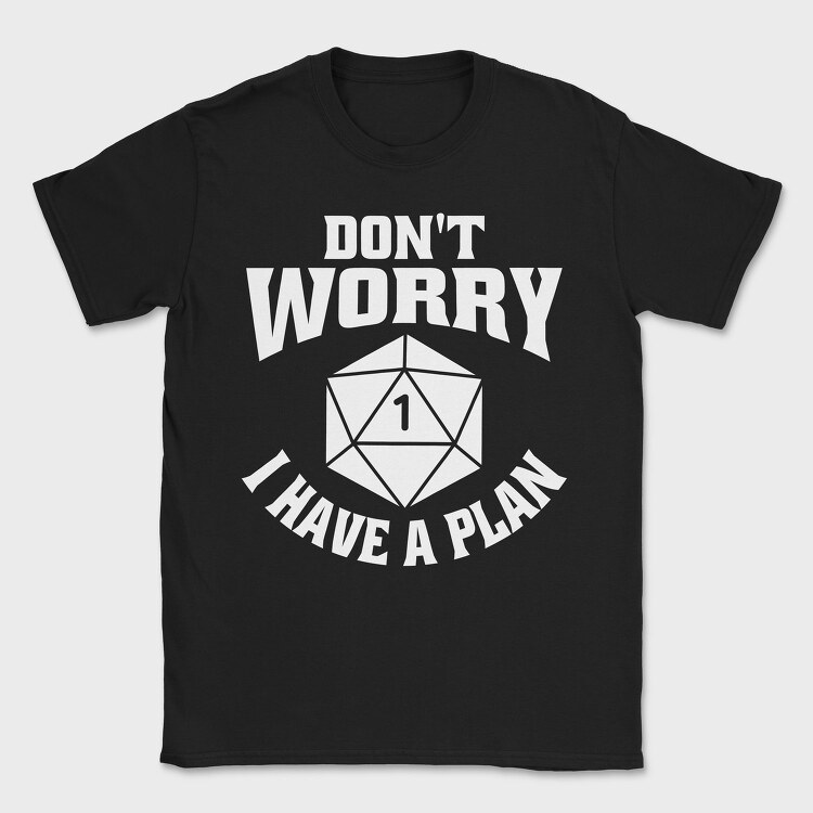 Dont Worry I Have a Plan, Tricou Barbati (Unisex)