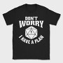 Dont Worry I Have a Plan, Tricou Barbati (Unisex)