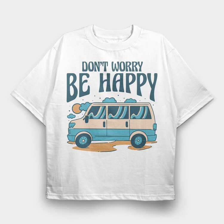Dont Worry Be Happy, Tricou Oversize Barbati (Unisex)