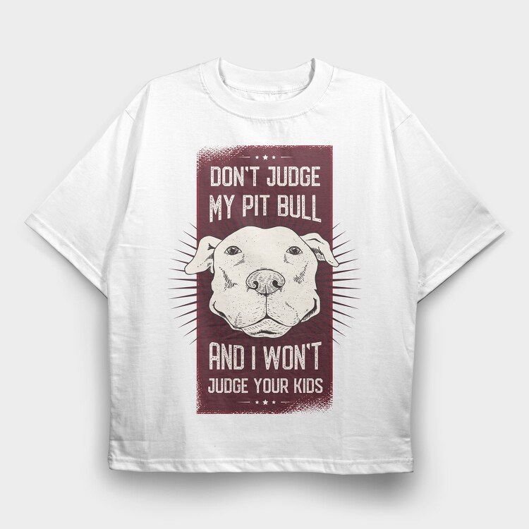 Dont Judge My Pitbull, Tricou Oversize Barbati (Unisex)