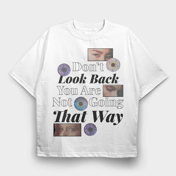 Don T Look Back You Are Not Going in That Way, Tricou Oversize Barbati (Unisex)