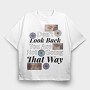 Don T Look Back You Are Not Going in That Way, Tricou Oversize Barbati (Unisex)