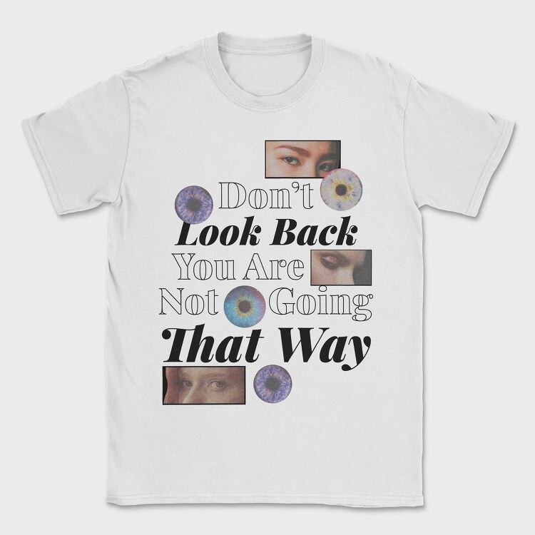 Don T Look Back You Are Not Going in That Way, Tricou Barbati (Unisex)