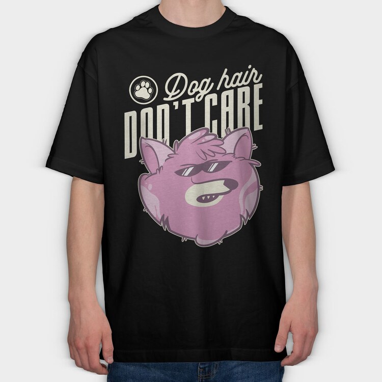 Dog Hair Dont Care, Tricou Oversize Barbati (Unisex)