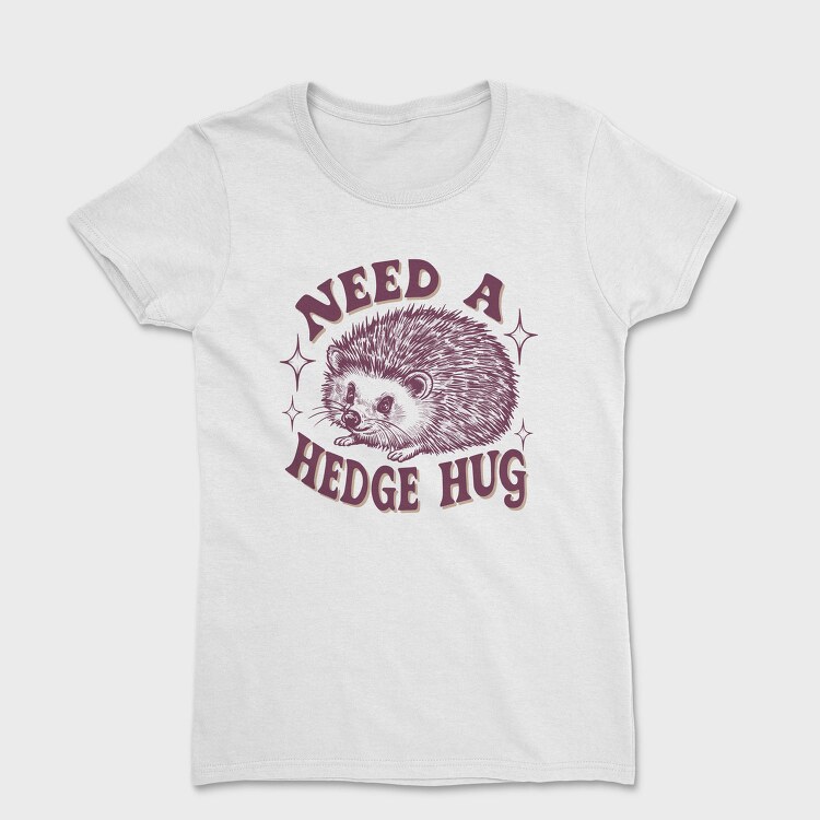 Need A Hedgehog Hug, Tricou Femei