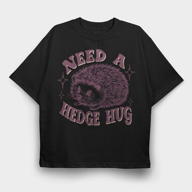 Need A Hedgehog Hug, Tricou Oversize Barbati (Unisex)