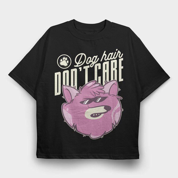 Dog Hair Dont Care, Tricou Oversize Barbati (Unisex)