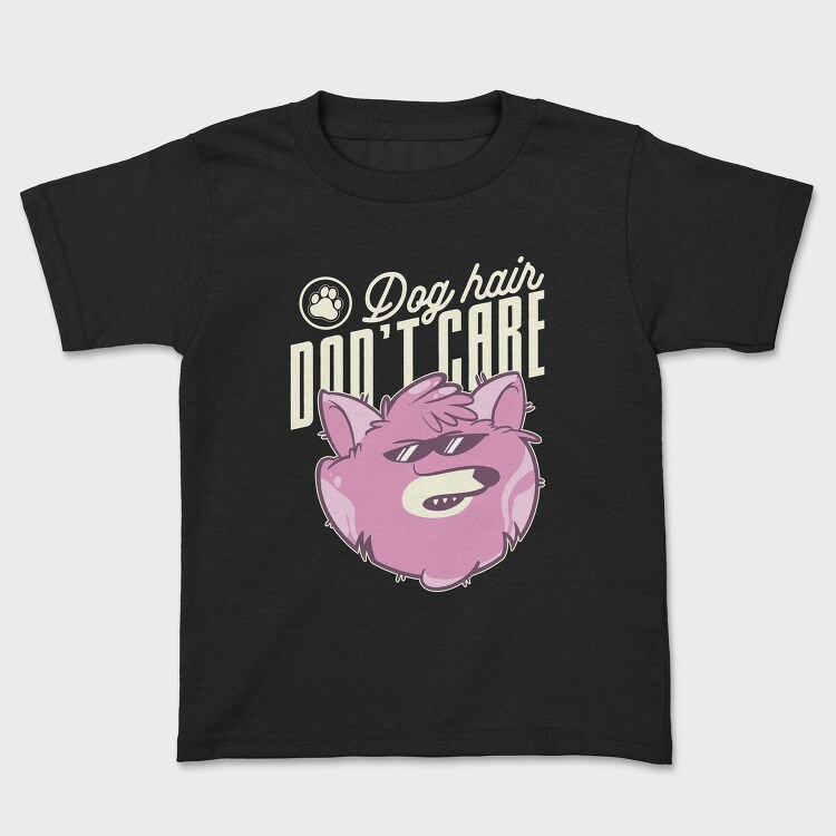 Dog Hair Dont Care, Tricou Copii