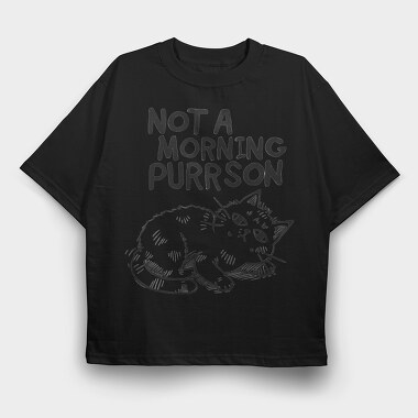 Not A Morning Purrson, Tricou Oversize Barbati (Unisex)